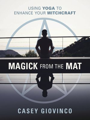 cover image of Magick From the Mat: Using Yoga to Enhance Your Witchcraft